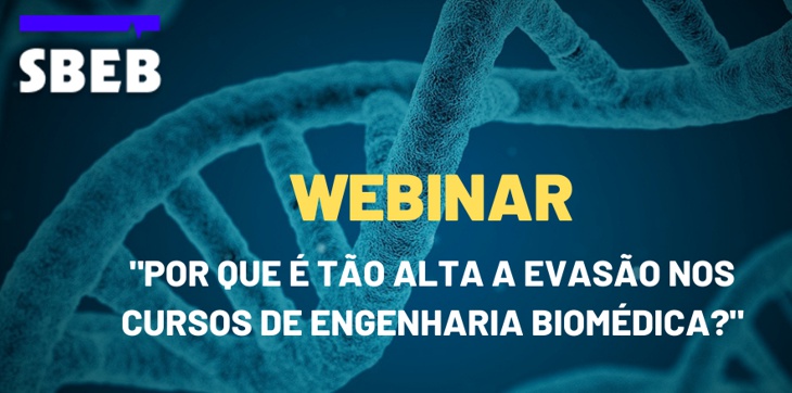 Webinar “Por que é tão alta a evasão nos cursos de engenharia biomédica?”