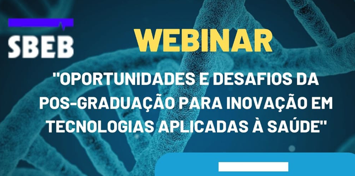 Webinar “Oportunidades e desafios da pós-graduação para inovação em tecnologias aplicadas à saúde”